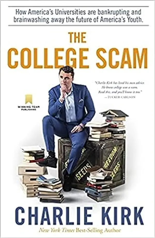 The College Scam: How America's Universities Are Bankrupting and Brainwashing Away the Future of America's Youth by Charlie Kirk cover
