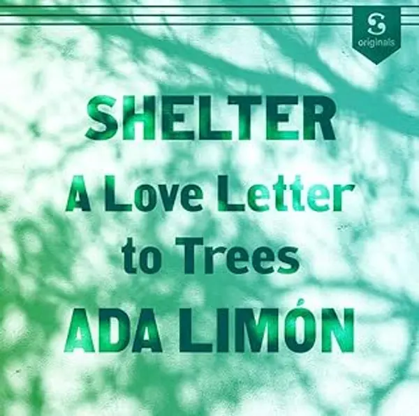 Shelter: A Love Letter to Trees by Ada Limon cover