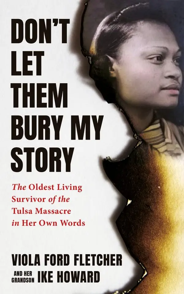 Don’t Let Them Bury My Story: The Oldest Living Survivor of the Tulsa Race Massacre in Her Own Words by Viola Ford Fletcher cover