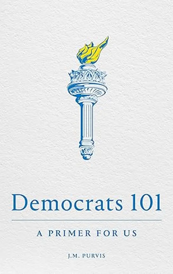 Democrats 101: A Primer for Us by J.M. Purvis cover