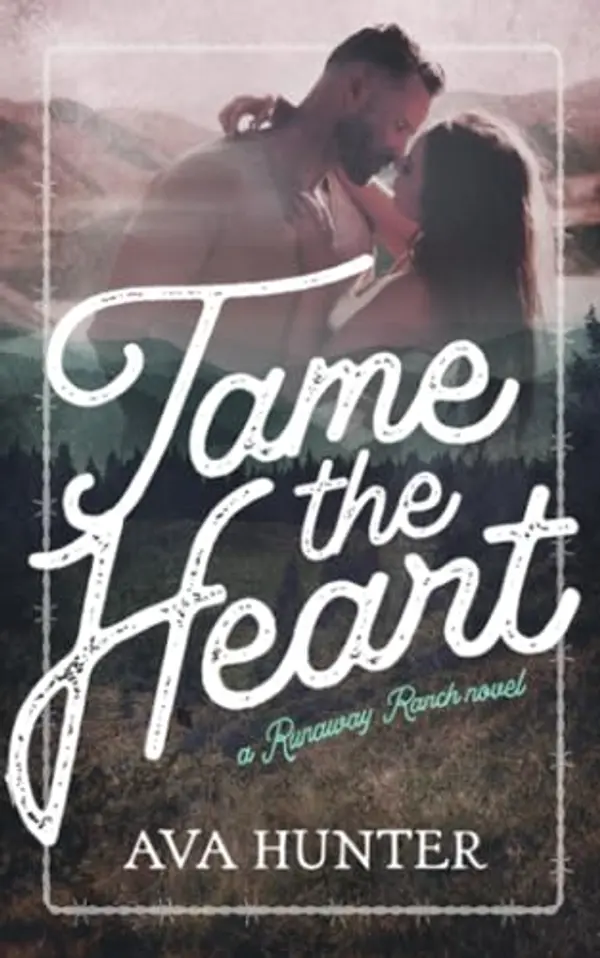 Tame the Heart: A Small Town Grumpy Sunshine Romance (Runaway Ranch Book 1) by Ava Hunter cover