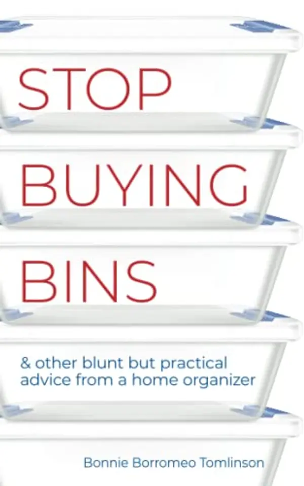 Stop Buying Bins: & other blunt but practical advice from a home organizer by Bonnie Borromeo Tomlinson cover