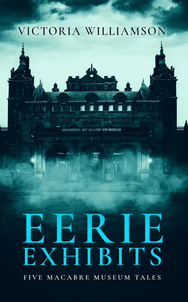 Eerie Exhibits - Five Macabre Museum Tales by Victoria Williamson cover