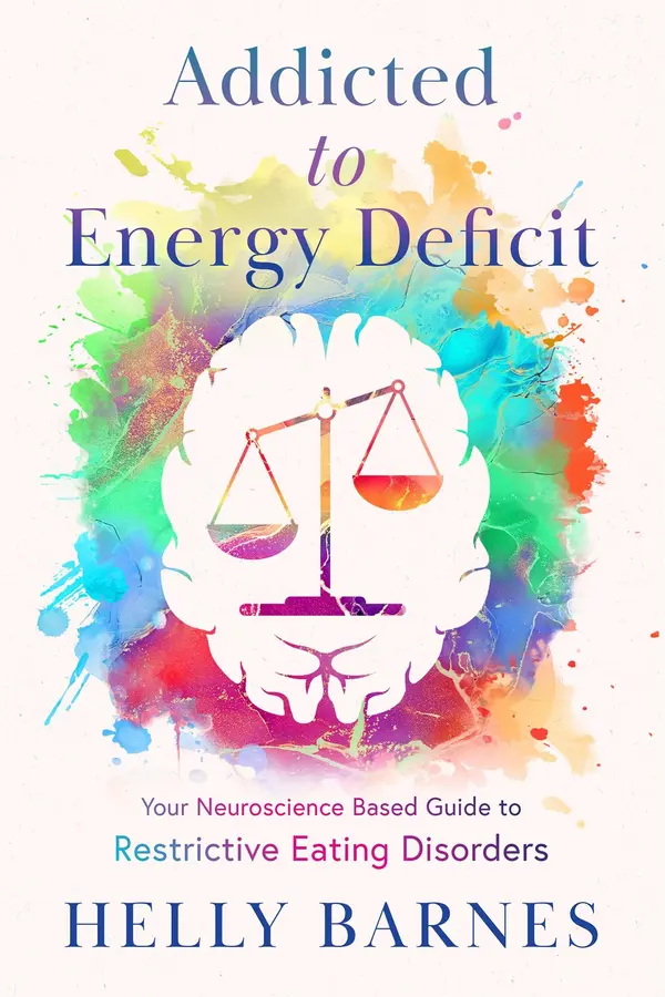 Addicted to Energy Deficit - Your Neuroscience Based Guide to Restrictive Eating Disorders by Helly Barnes cover
