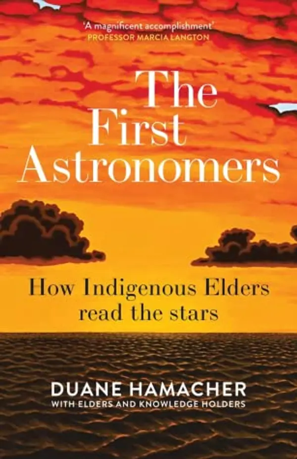 The First Astronomers: How Indigenous Elders read the stars by Duane Hamacher cover