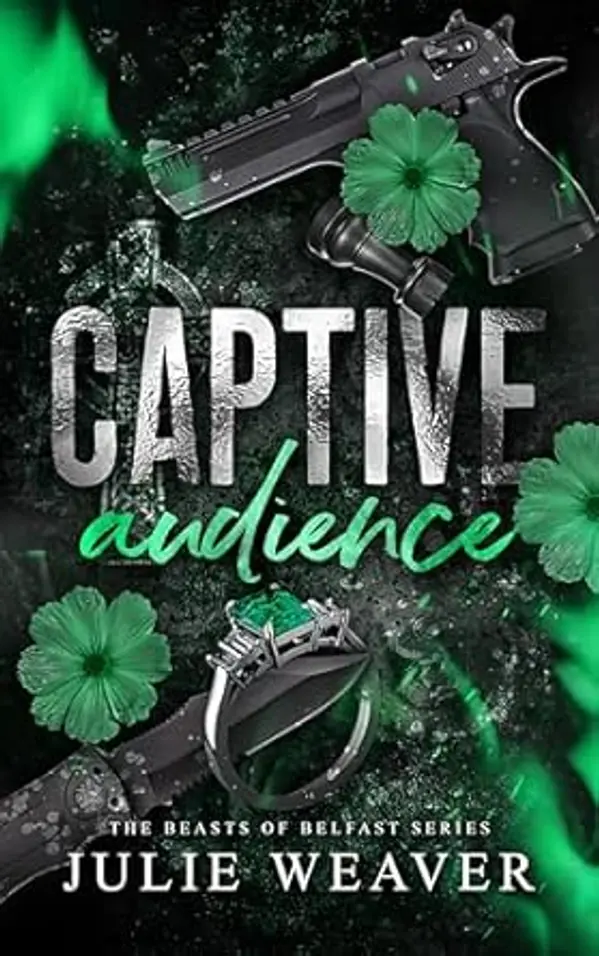 Captive Audience: A Dark Irish Mafia Romance (The Beasts of Belfast Book 1) by Julie  Weaver cover