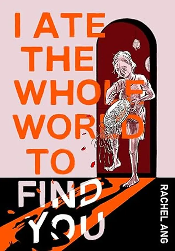 I Ate the Whole World to Find You by Rachel Ang cover