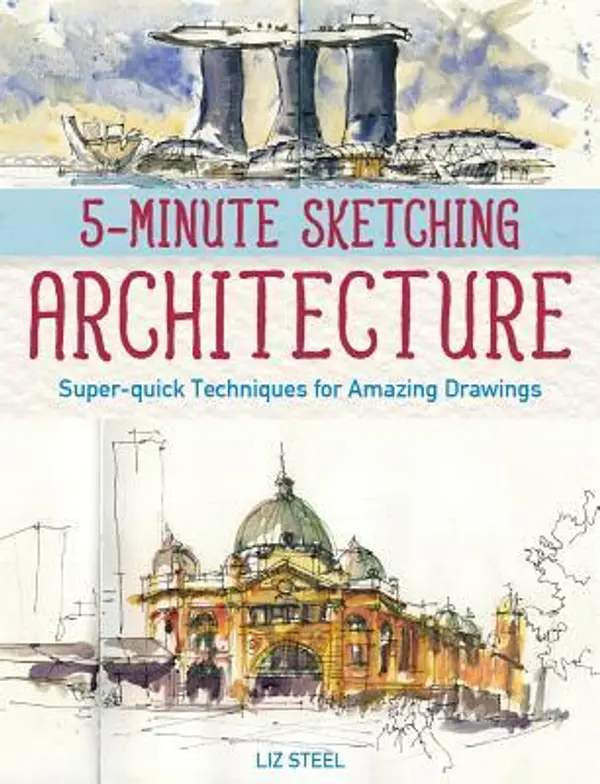 5-Minute Sketching -- Architecture: Super-quick Techniques for Amazing Drawings by Liz  Steel cover