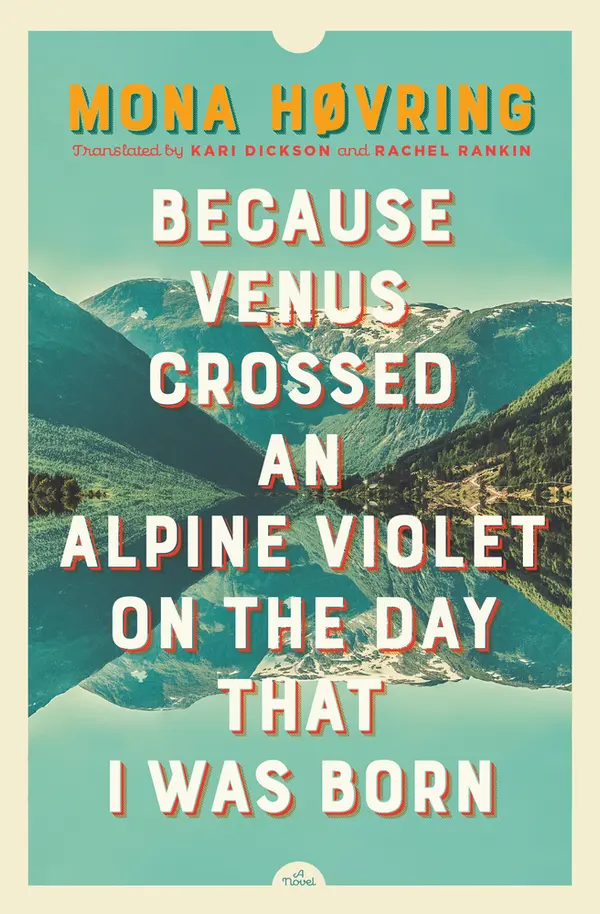 Because Venus Crossed an Alpine Violet on the Day that I Was Born by Mona Høvring cover
