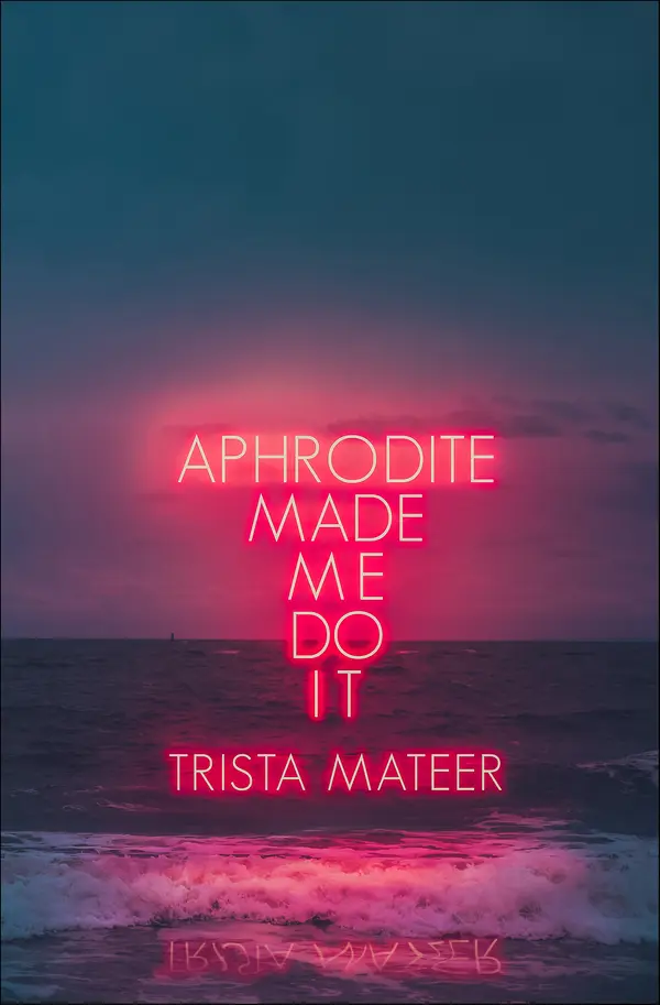 Aphrodite Made Me Do It by Trista Mateer cover