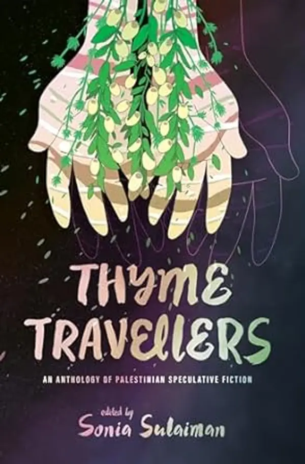 Thyme Travellers: An Anthology of Palestinian Speculative Fiction by Sonia Sulaiman cover