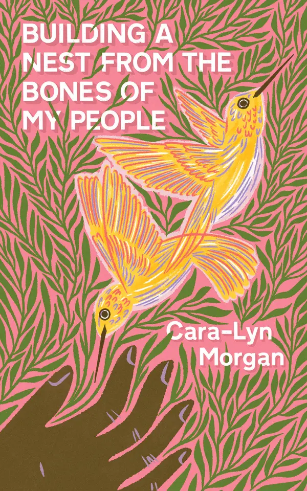 Building a Nest from the Bones of My People by Cara-Lyn Morgan cover