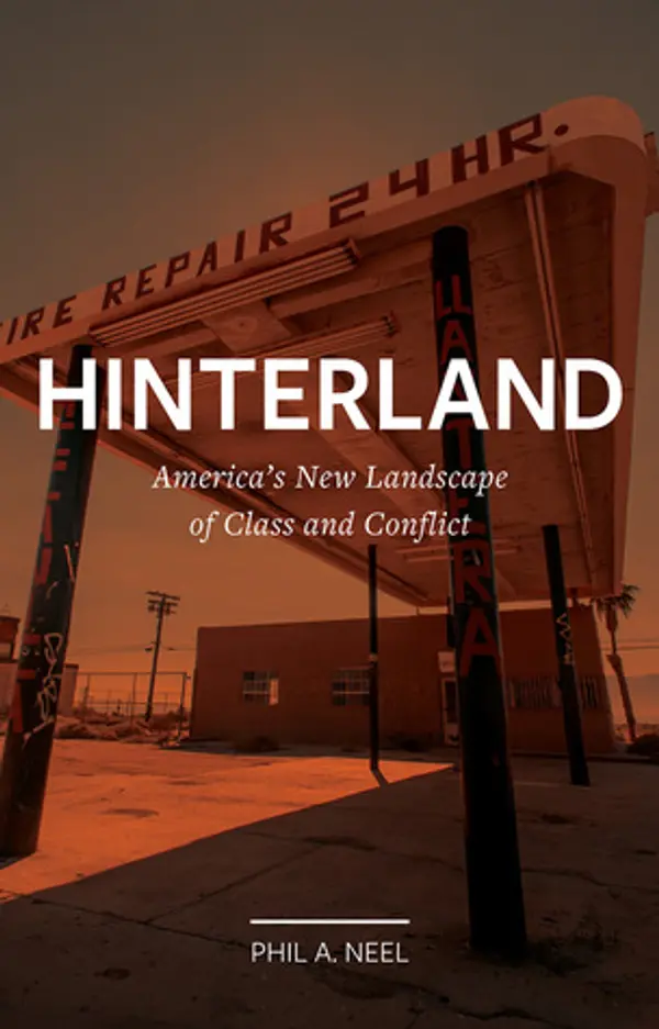 Hinterland: America’s New Landscape of Class and Conflict (Field Notes) by Phil A. Neel cover