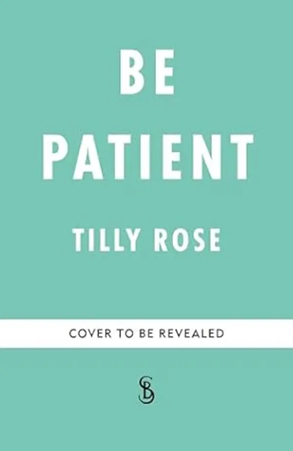 Be Patient: Life, loss and laughter from behind the hospital curtain by Tilly Rose cover
