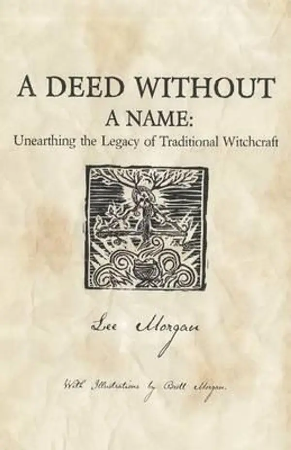 A Deed Without a Name: Unearthing the Legacy of Traditional Witchcraft by Lee  Morgan cover