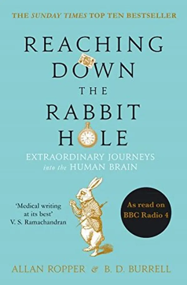 Reaching Down the Rabbit Hole: Extraordinary Journeys into the Human Brain by A.H. Burrell B.D. Ropper cover