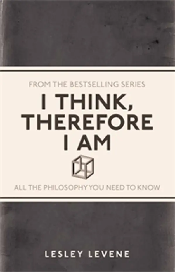 I Think, Therefore I Am: All the Philosophy You Need to Know by Lesley Levene cover