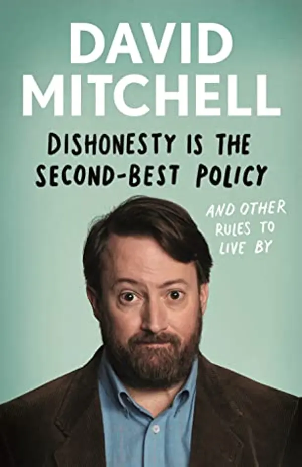 Dishonesty Is the Second-Best Policy: And Other Rules to Live By by David Mitchell cover