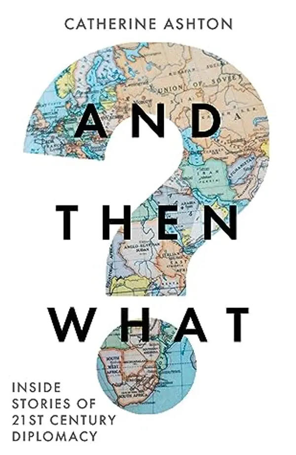 And Then What?: Inside Stories of 21st-Century Diplomacy by Catherine Ashton cover