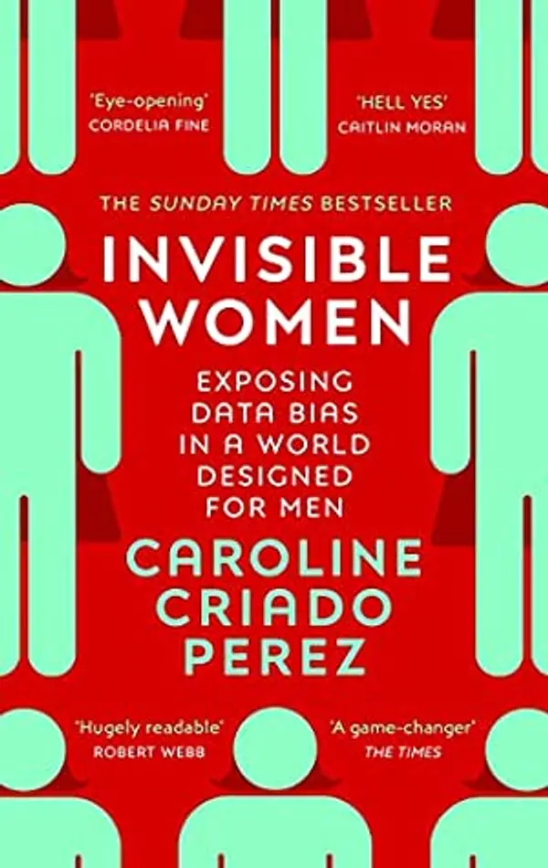 Invisible Women: Exposing Data Bias in a World Designed for Men by Caroline Criado Pérez cover