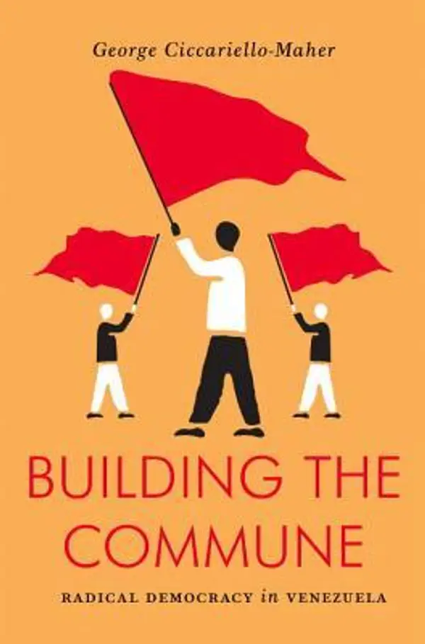 Building the Commune: Radical Democracy in Venezuela (Jacobin) by George Ciccariello-Maher cover