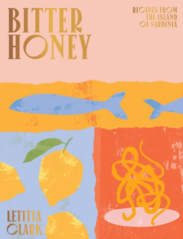 Bitter Honey: Recipes and Stories from Sardinia by Letitia Clark cover