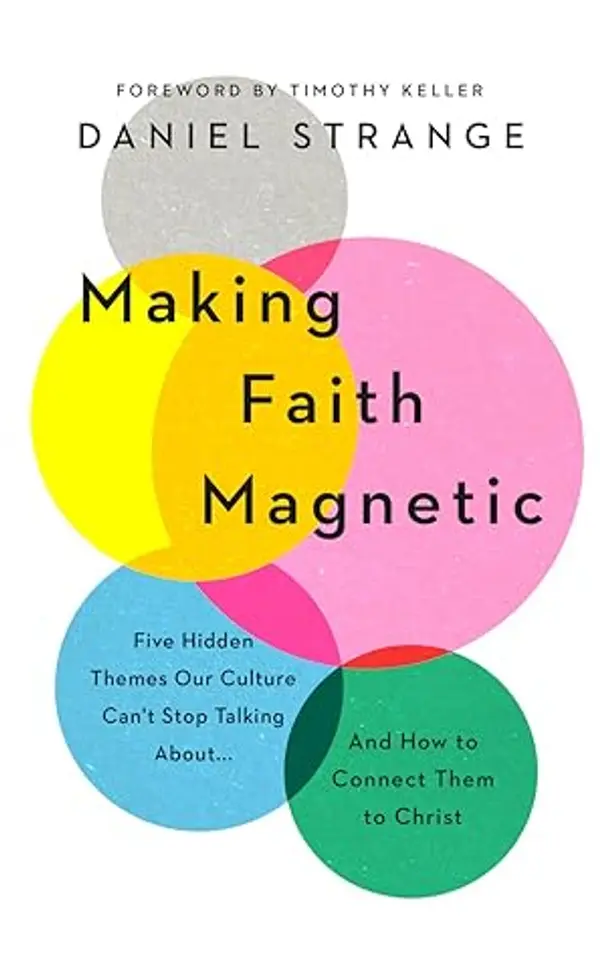 Making Faith Magnetic: Five Hidden Themes Our Culture Can't Stop Talking About... and How to Connect Them to Christ by Daniel    Strange cover