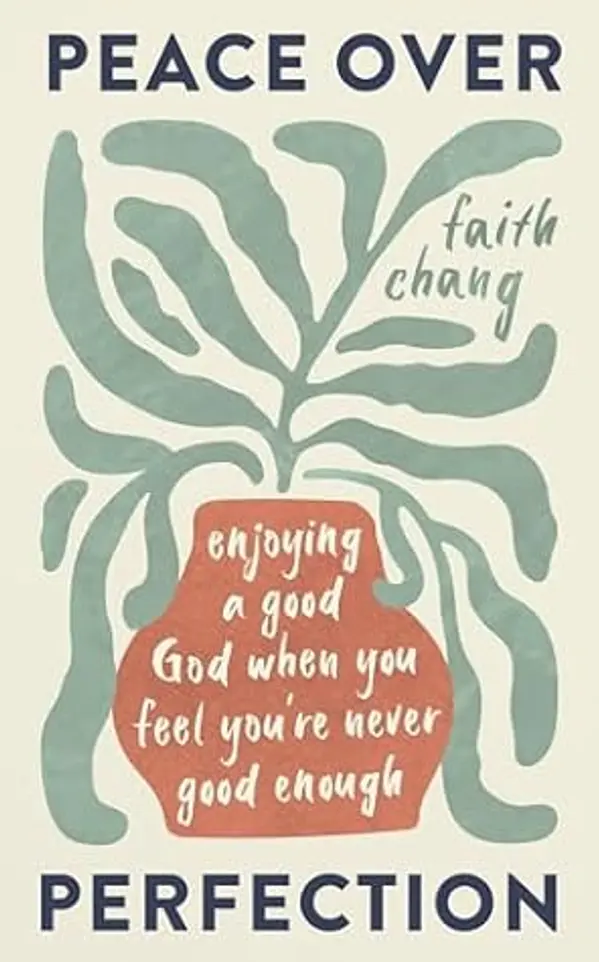 Peace over Perfection: Enjoying a Good God When You Feel You're Never Good Enough (Help for believers struggling with perfectionism and guilt in their Christian walk.) by Faith Chang cover