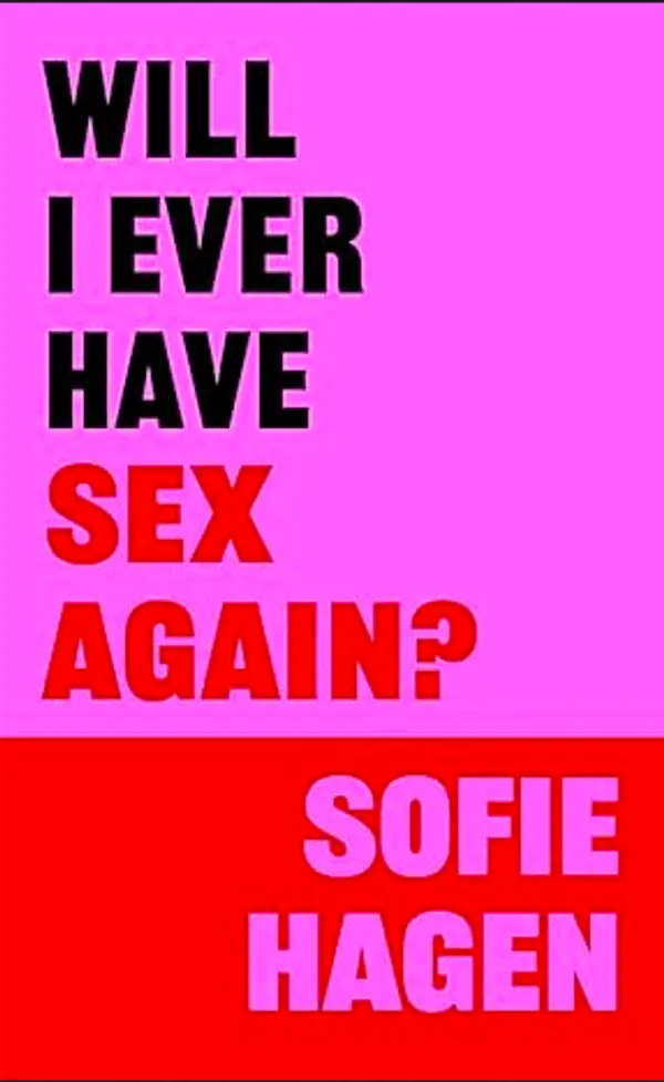 Will I Ever Have Sex Again?: A disarmingly honest and funny exploration of sex (and those who aren’t having it) by Sofie Hagen cover