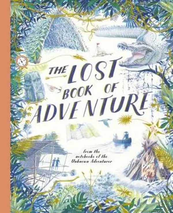 The Lost Book of Adventure: from the notebooks of the Unknown Adventurer by Unknown Adventurer cover