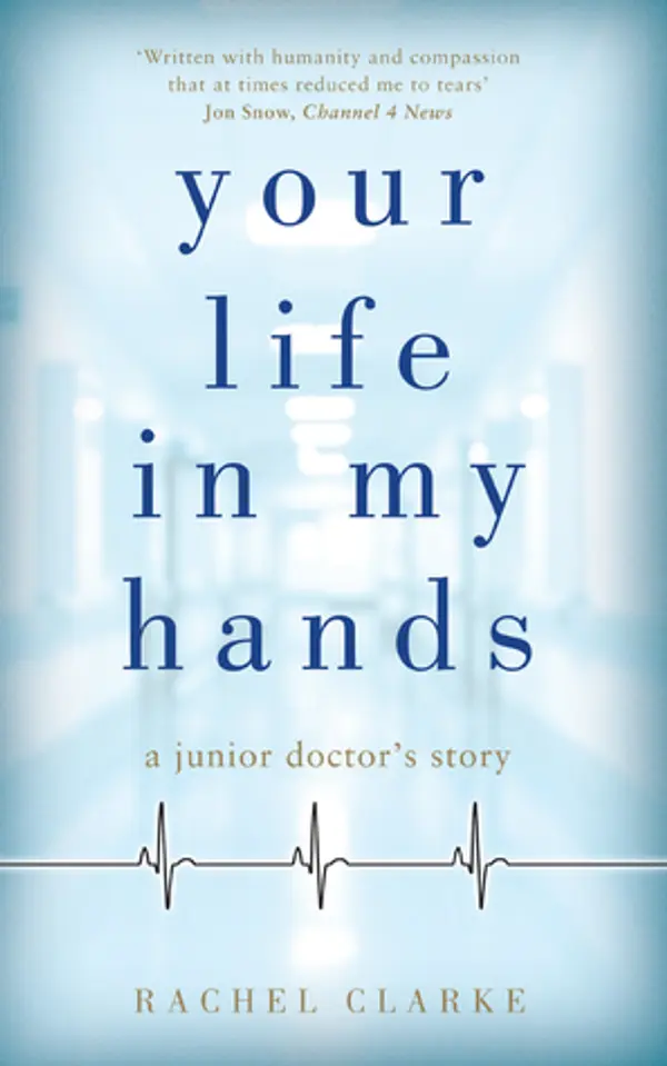 Your Life in My Hands: A Junior Doctor's Story by Rachel Clarke cover