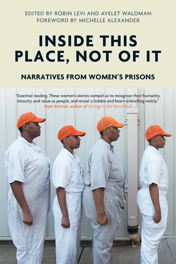 Inside This Place, Not of It by Ayelet Waldman, Robin Levi, Michelle Alexander cover