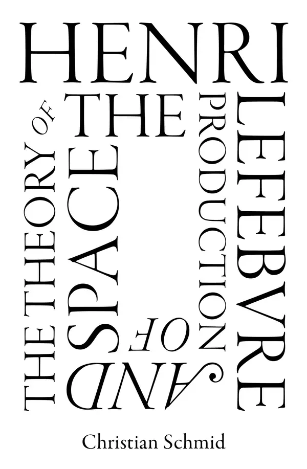 Henri Lefebvre and the Theory of the Production of Space by Christian Schmid cover