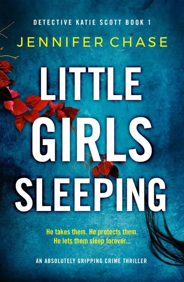Little Girls Sleeping: An absolutely gripping crime thriller (Detective Katie Scott Book 1) by Jennifer Chase cover