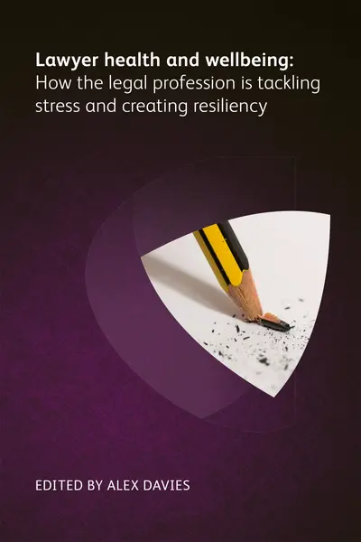 Lawyer Health and Wellbeing - How the Legal Profession is Tackling Stress and Creating Resiliency book cover