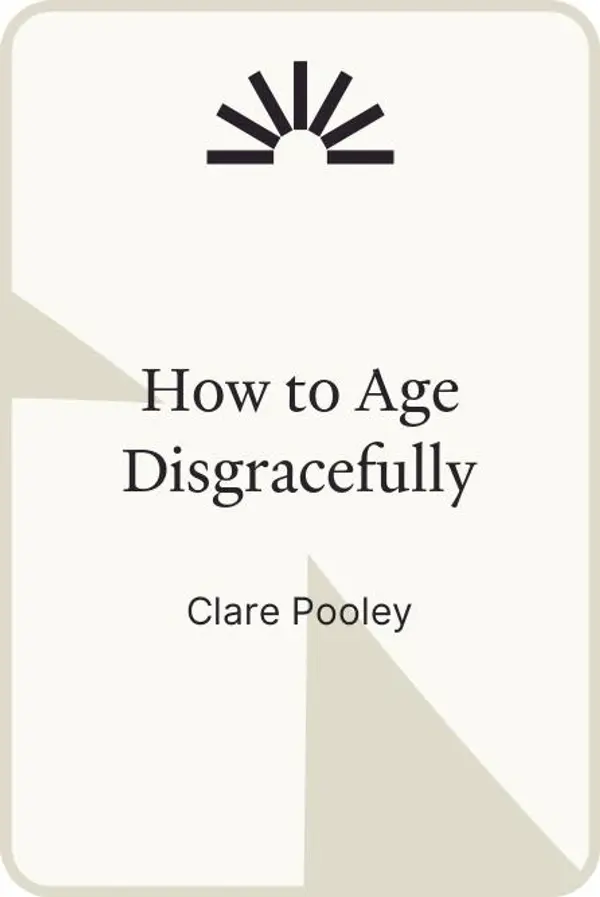 How to Age Disgracefully by Clare Pooley cover