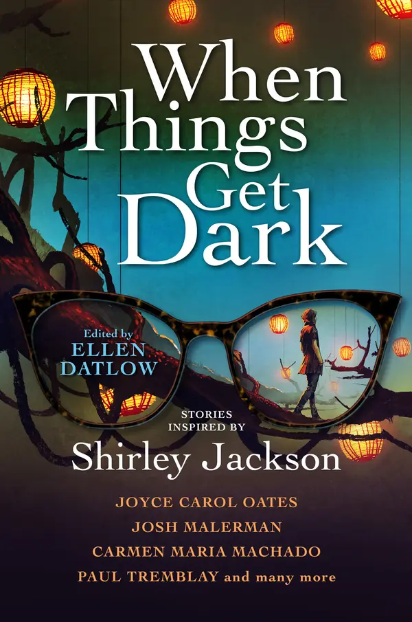 When Things Get Dark by Ellen Datlow, Joyce Carol Oates, Josh Malerman, Carmen Maria Machado, Paul Tremblay, Stephen Graham Jones, Karen Heuler, Elizabeth Hand, Benjamin Percy, John Langan, M. Rickert, Richard Kadrey, Seana McGuire, Genevieve Valentine, Jeffery Ford cover
