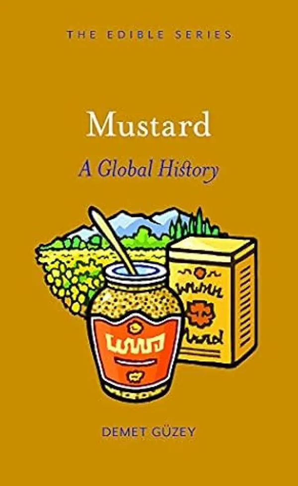 Mustard: A Global History (Edible) by Demet Güzey cover