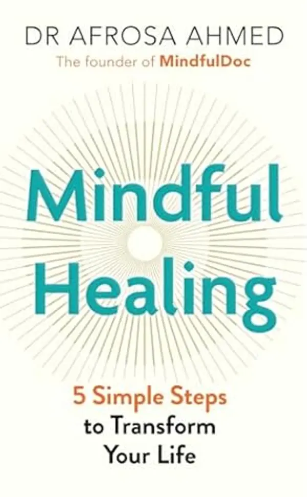 Mindful Healing: 5 Simple Steps to Transform Your Life by Afrosa Ahmed cover