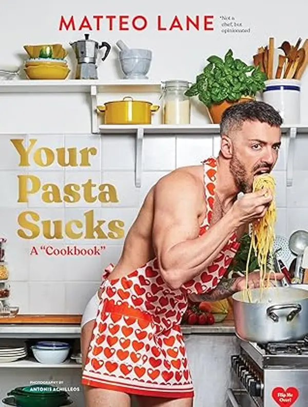 Your Pasta Sucks: A "Cookbook" by Matteo Lane cover