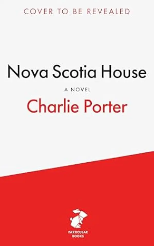 Nova Scotia House: A Novel by Charlie Porter cover