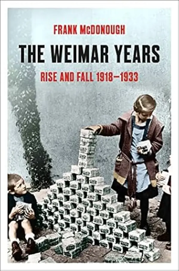 The Weimar Years: Rise and Fall 1918–1933 by Frank McDonough cover