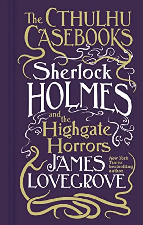 Cthulhu Casebooks - Sherlock Holmes and the Highgate Horrors by James Lovegrove cover