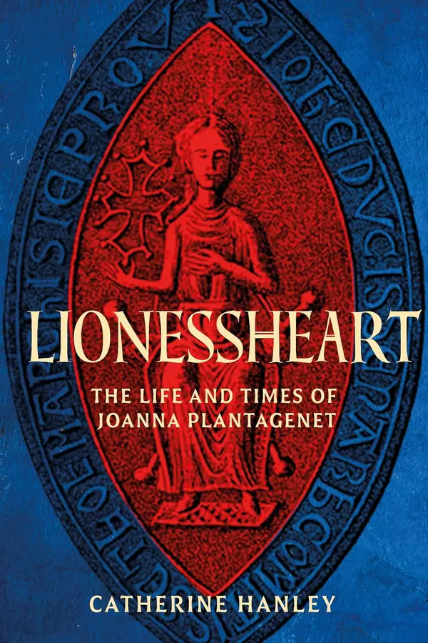 Lionessheart: The Life and Times of Joanna Plantagenet by Catherine Hanley cover