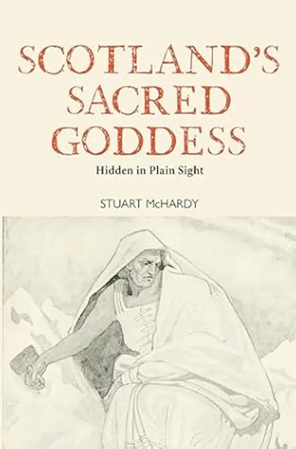 Scotland's Sacred Goddess: Hidden in Plain Sight by Stuart McHardy cover