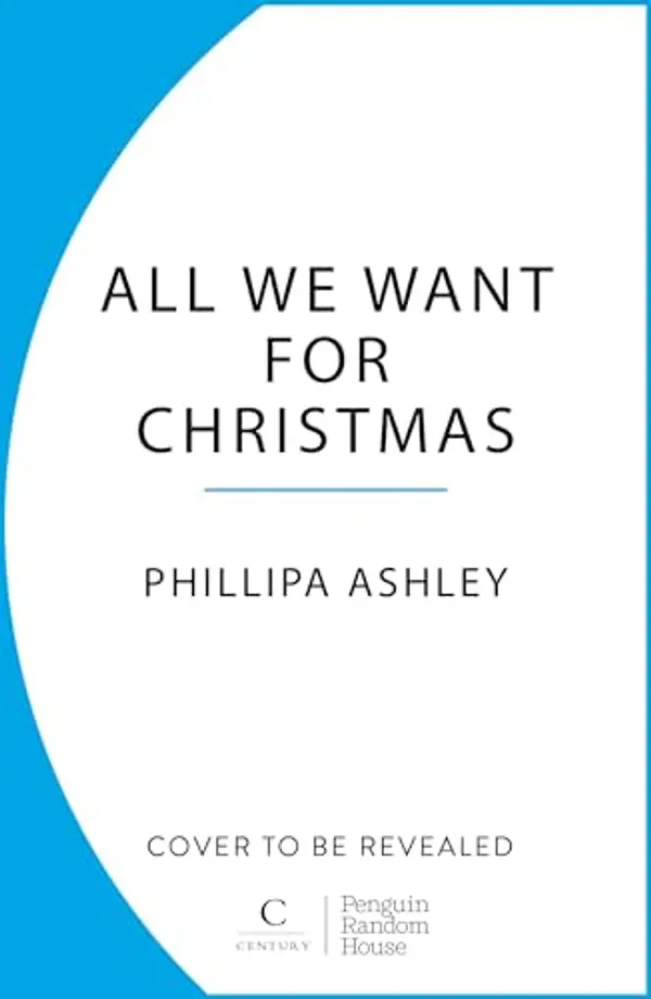 All We Want for Christmas: The feel-good festive romance for the holidays from the Sunday Times bestselling author by Phillipa Ashley cover