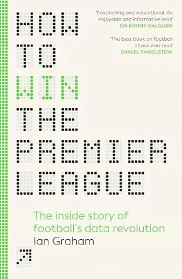 How to Win the Premier League: The Sunday Times Bestselling Inside Story of Football's Data Revolution by Ian           Graham cover