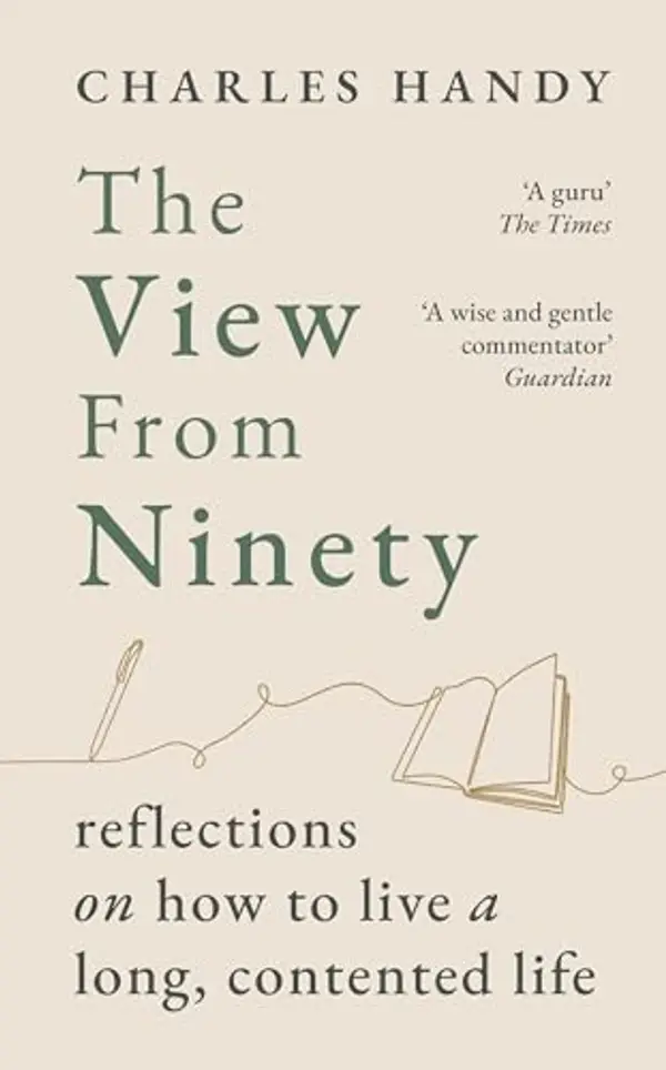 The View from Ninety: Reflections on How to Live a Long, Contented Life by Charles Handy cover