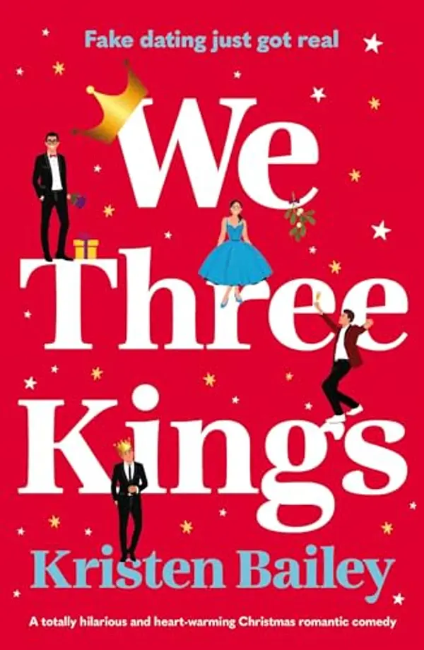 We Three Kings: A totally hilarious and heartwarming Christmas romantic comedy by Kristen Bailey cover