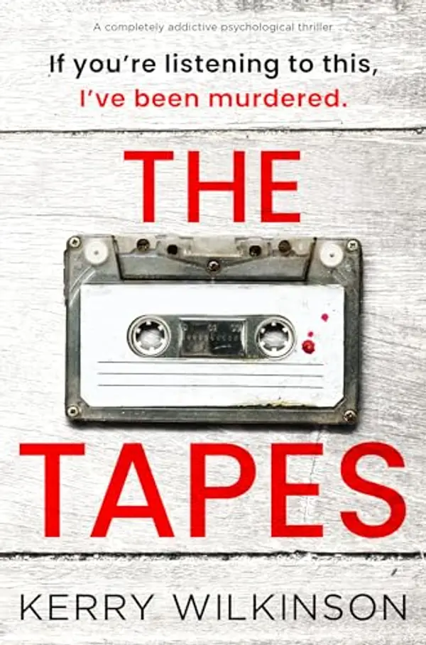 The Tapes: A completely addictive psychological thriller by Kerry Wilkinson cover